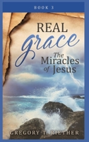 Real Grace the Miracles of Jesus 163792836X Book Cover