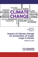 Impact of climate change on production of major crops in Kerala: Climate to Land 6200434166 Book Cover