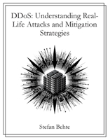 DDoS: Understanding Real-Life Attacks and Mitigation Strategies 3819226214 Book Cover