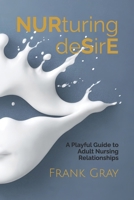 Nurturing Desire: A Playful Guide to Adult Nursing B0DWK9DS7M Book Cover