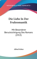 Die Liebe In Der Fruhromantik: Mit Besonderer Berucksichtigung Des Romans (1913) 1160868549 Book Cover