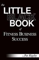 The Little Black Book of Fitness Business Success 0615466699 Book Cover