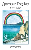 Appreciate Each Day: In 100+ Ways 0971632014 Book Cover