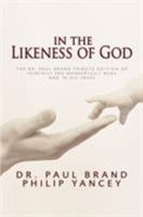 In the Likeness of God: The Dr. Paul Brand Tribute Edition of Fearfully and Wonderfully Made and In His Image 0310257425 Book Cover