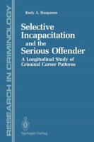 Selective Incapacitation and the Serious Offender: A Longitudinal Study of Criminal Career Patterns 1461279410 Book Cover