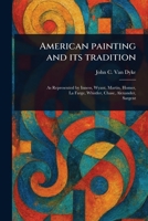 American Painting and Its Tradition 1023568667 Book Cover