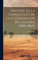 Histoire De La Conquête Et De La Colonisation De L'algérie (1830-1860) 1020371250 Book Cover