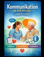 Kommunikation in der Pflege: Einfach erklärt und leicht verständlich (Einfach Lernen - Pflegeausbildung) (German Edition) B0H23K8XKX Book Cover