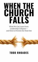 When the Church Falls: What We Can Learn from Leadership Collapses—and How to Prevent the Next One B0FLRCTJ6R Book Cover