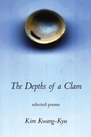 The Depths of a Clam : Selected Poems of Kim Kwang-Kyu (Korean Voices) 1893996433 Book Cover