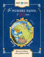 The Prehistoric Masters of Art Volume 1: Discover Art History with a Prehistoric Twist! 1942875533 Book Cover