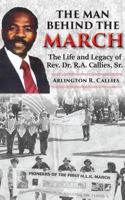 The Man Behind The March: The Life and Legacy of Rev. Dr. R.A. Callies, Sr. B0DWD7KPDS Book Cover