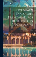 Nouveaux Dialogues Français-Turcs Précédés D'un Vocabulaire - Primary Source Edition 1021743356 Book Cover