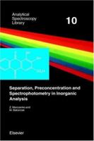 Analytical Spectroscopy Library, Volume 10: Separation, Preconcentration and Spectrophotometry in Inorganic Analysis 0444505245 Book Cover