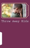 Throw Away Kids: Are we concerned enough to get involved? 1466224479 Book Cover