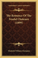 Romance of the Feudal Châteaux 1545544921 Book Cover