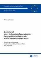 Der Entwurf Eines Verbandsstrafgesetzbuches: Rechtspolitische Illusion Oder Zukuenftige Rechtswirklichkeit?: Eine Untersuchung Der Materiell-Rechtlichen Vorschriften Des Entwurfs 3631670435 Book Cover