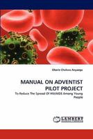 MANUAL ON ADVENTIST PILOT PROJECT: To Reduce The Spread Of HIV/AIDS Among Young People 3844322337 Book Cover
