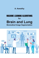 Machine Learning Algorithms for Brain and Lung Biomedical Image Segmentation 7639759935 Book Cover