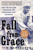 Fall from Grace: The Truth and Tragedy of “Shoeless Joe” Jackson 1683582012 Book Cover