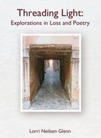 Threading Light: Explorations in Loss and Poetry 1926710118 Book Cover