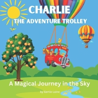 Charlie, the Adventure Trolley: A Magical Journey in the Sky B0F3VVBM25 Book Cover