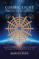 Cosmic Light: Through the Higher Mind - Infusion Techniques: Cosmic Light: Through the Higher Mind - Infusion Techniques 1907308571 Book Cover