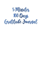 5 Minutes 100 Days Gratitude Journal: Few Moments a Day for Your Eternal Soul! (Mind, Body and Soul) 1698293445 Book Cover