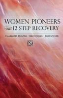 Women Pioneers in 12 Step Recovery 1568381638 Book Cover