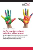 La formación cultural artística y liberadora 3659038431 Book Cover