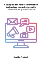 A Study on the role of information technology in marketing with reference to globalisation 5479925741 Book Cover