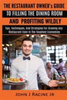 The Restaurant Owner's Guide To Filling The Dining Room and Profiting Wildly: Tips, Techniques, and Strategies For Growing ANY Restaurant Even In the Toughest Economies 0998859923 Book Cover