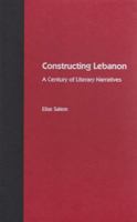 Constructing Lebanon: A Century of Literary Narratives 0813025966 Book Cover