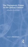 The Therapeutic Frame in the Clinical Context: Integrative Perspectives 1583919767 Book Cover