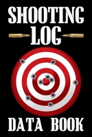 Shooting Log Data Book: Target,Handloading Logbook,Range Shooting Book,Target Diagrams,Shooting data,Sport Shooting Record Logbook, (Shooting Journal) 167422141X Book Cover
