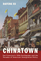 Chinatown: San Francisco's 1906 Earthquake and the Paradox of American Immigration Policy 1421453541 Book Cover