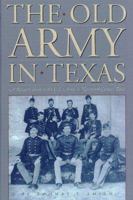 The Old Army in Texas: A Research Guide to the U.S. Army in Nineteenth-Century Texas 0876111703 Book Cover