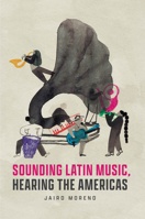 Sounding Latin Music, Hearing the Americas 022682568X Book Cover