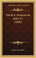 Vie De S. Francois De Sales V1 (1826) 1160268886 Book Cover