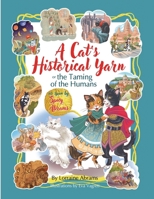 A Cat's Historical Yarn or the Taming of the Humans 1628802952 Book Cover