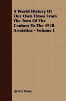 A World History of Our Own Times from the Turn of the Century to the 1918 Armistice - Volume I 1406777161 Book Cover