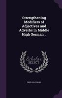 Strengthening Modifiers of Adjectives and Adverbs in Middle High German .. 1359455140 Book Cover