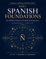 Spanish Foundations: The Alphabet, Phonetics & Essential Communication for Adult Learners — A1–A2 B0HFH2NXF5 Book Cover