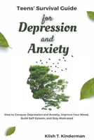 Teens' Survival Guide for Depression and Anxiety B0BYNH65T7 Book Cover