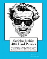 Sudoku Junkie: 404 Hard Puzzles: Featuring Over 400 Puzzles That Get Harder and Harder with Every Page 1456394142 Book Cover
