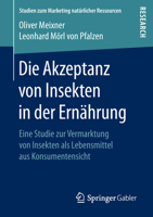 Die Akzeptanz von Insekten in der Ernährung: Eine Studie zur Vermarktung von Insekten als Lebensmittel aus Konsumentensicht (Studien zum Marketing natürlicher Ressourcen) 3658213353 Book Cover