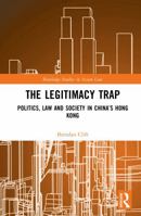 The Legitimacy Trap: Politics, Law and Society in China’s Hong Kong (Routledge Studies in Asian Law) 1041086318 Book Cover