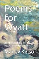 Poems for Wyatt: An Archive of Infant Loss and Recurrent Pregnancy Loss 1731043791 Book Cover