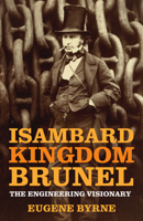 Isambard Kingdom Brunel: The Engineering Visionary 1803999055 Book Cover