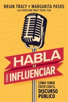 Habla para influenciar: Cómo tener éxito en el discurso público (Spanish Edition) 1400350689 Book Cover